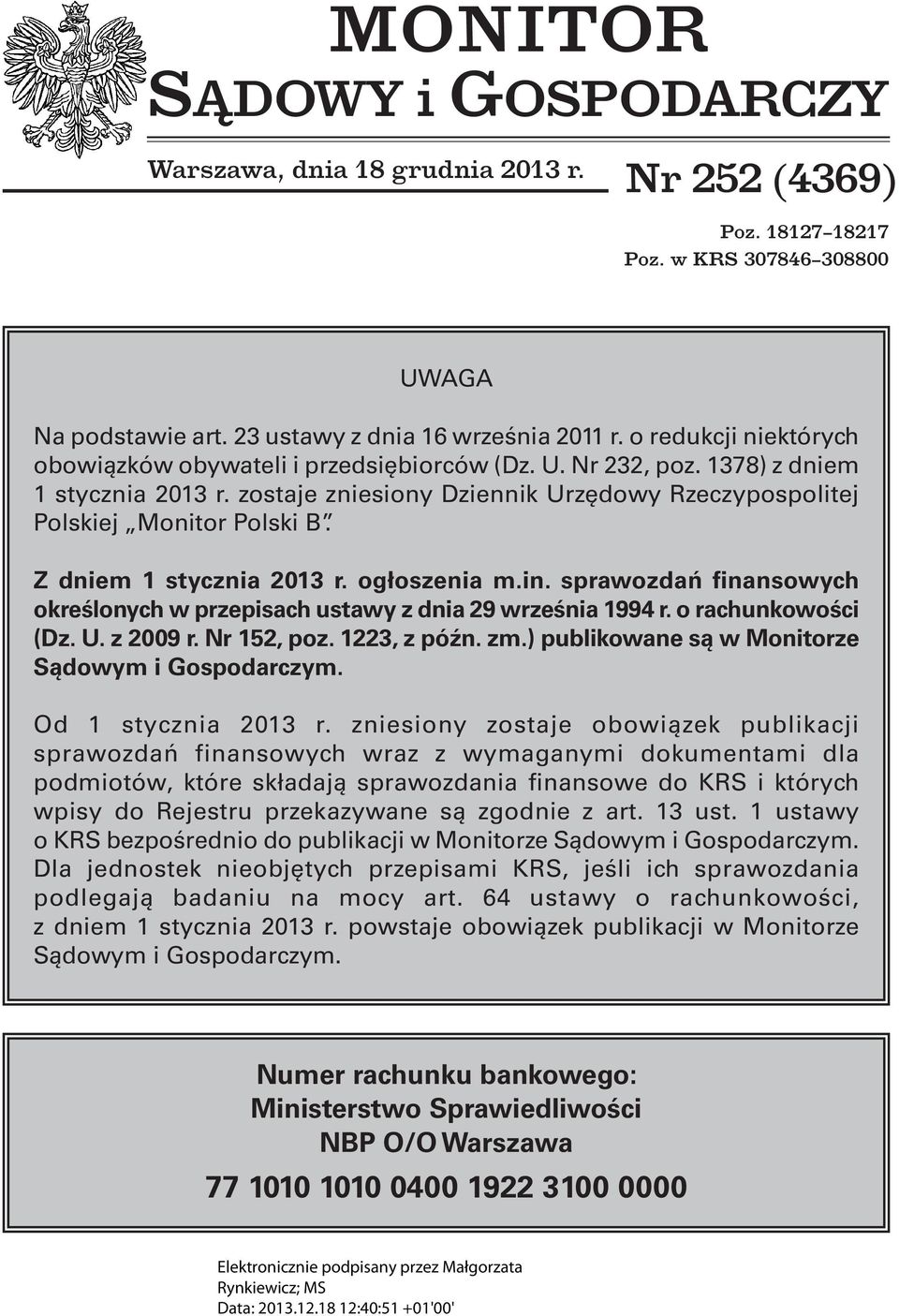 Z dniem 1 stycznia 2013 r. ogłoszenia m.in. sprawozdań finansowych określonych w przepisach ustawy z dnia 29 września 1994 r. o rachunkowości (Dz. U. z 2009 r. Nr 152, poz. 1223, z późn. zm.