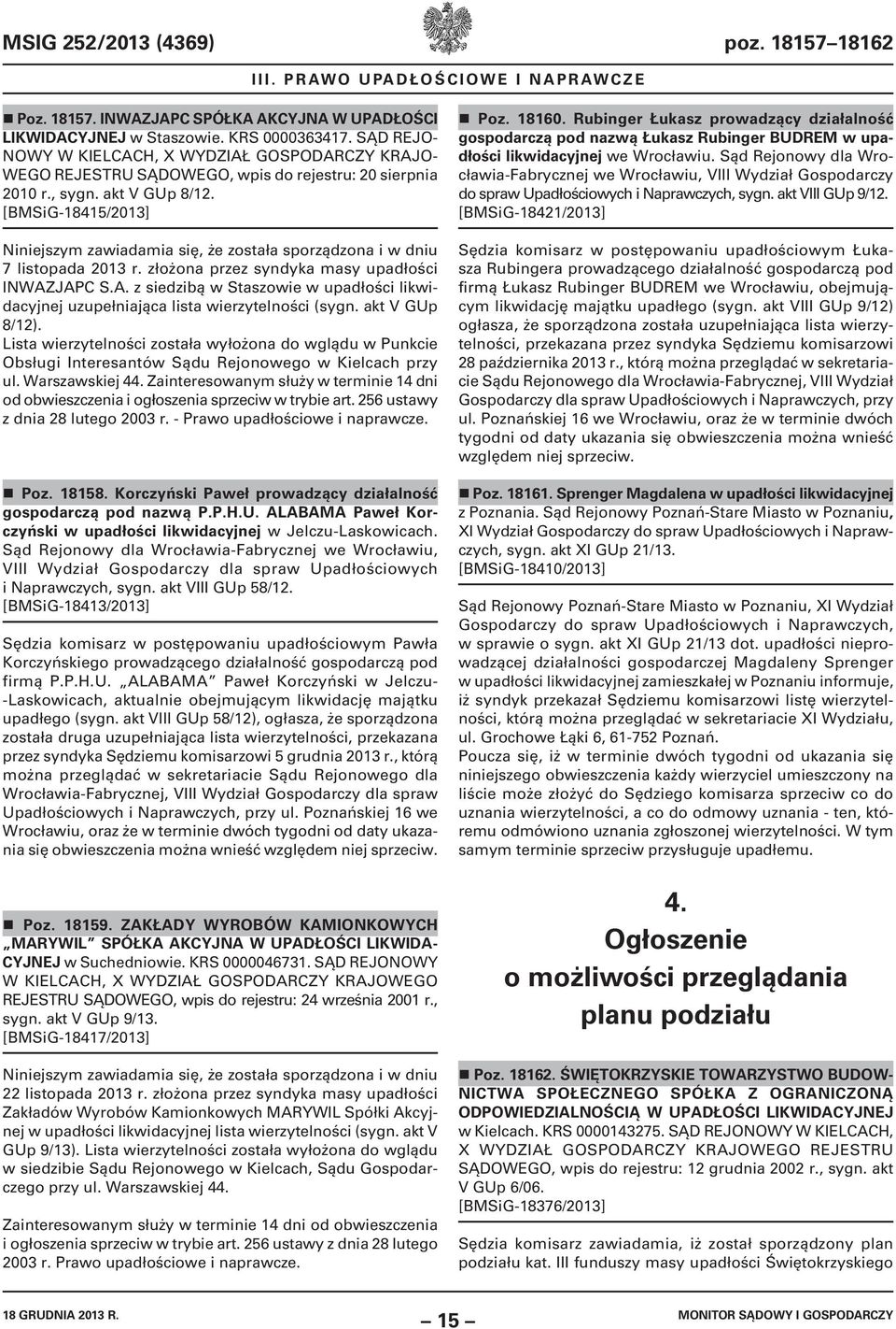 [BMSiG-18415/2013] Niniejszym zawiadamia się, że została sporządzona i w dniu 7 listopada 2013 r. złożona przez syndyka masy upadłości INWAZ