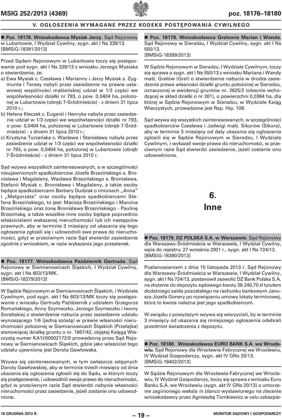 Czesława i Marianny i Jerzy Mysiak s. Zygmunta i Teresy nabyli przez zasiedzenie na prawie ustawowej wspólności małżeńskiej udział w 1/3 części we współwłasności działki nr 793, o pow.