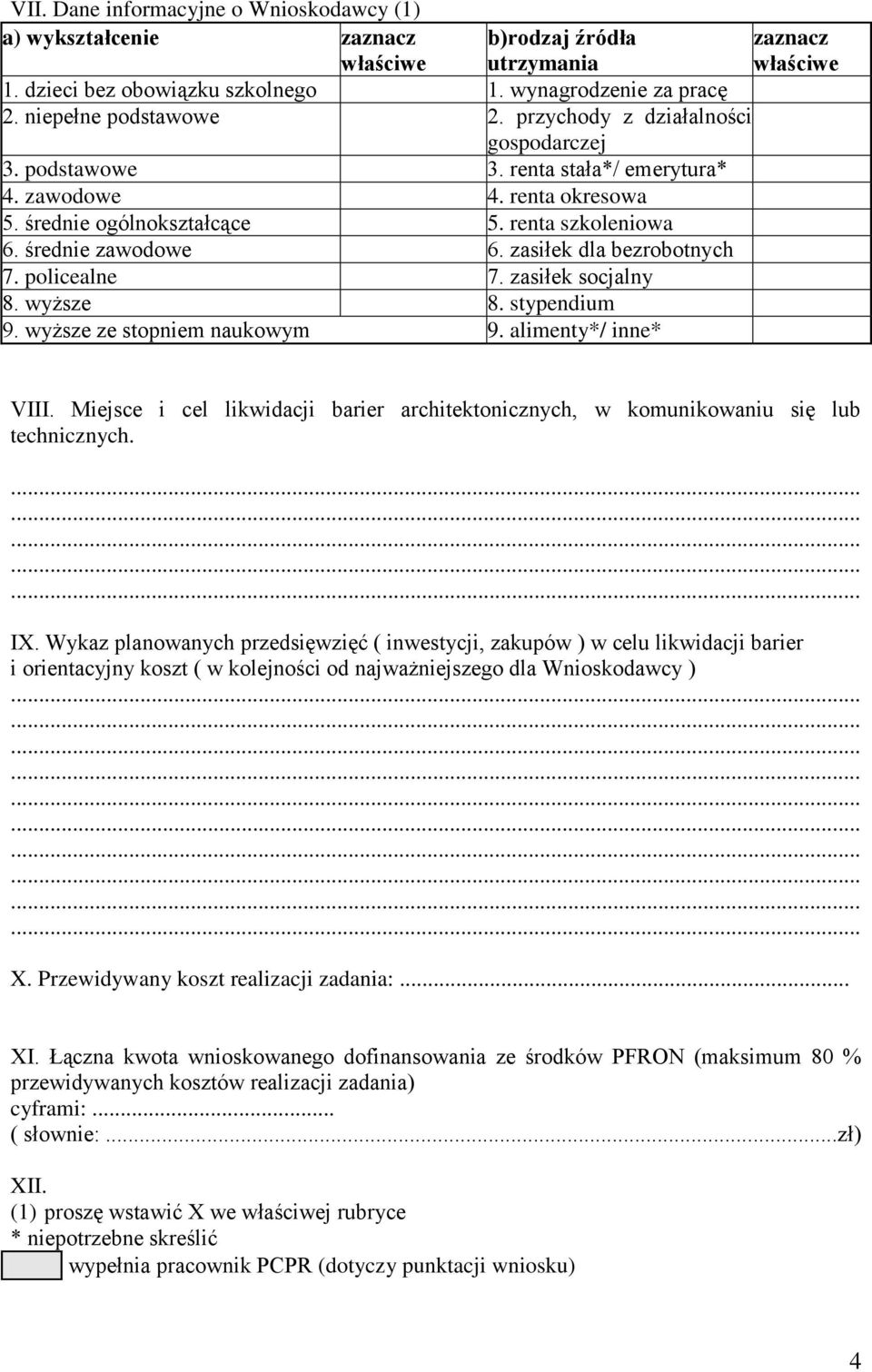 zasiłek dla bezrobotnych 7. policealne 7. zasiłek socjalny 8. wyższe 8. stypendium 9. wyższe ze stopniem naukowym 9. alimenty*/ inne* zaznacz właściwe VIII.