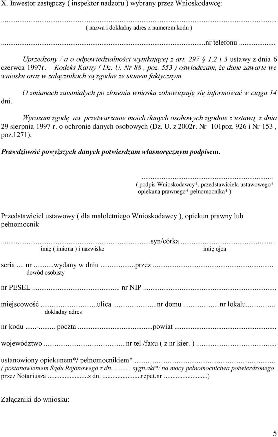 6 czerwca 1997r. Kodeks Karny ( Dz. U. Nr 88, poz. 553 ) oświadczam, że dane zawarte we wniosku oraz w załącznikach są zgodne ze stanem faktycznym. dni.