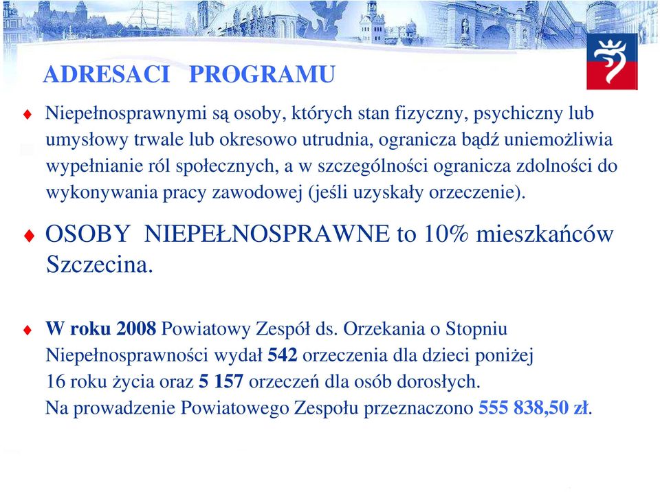 OSOBY NIEPEŁNOSPRAWNE to 10% mieszkańców Szczecina. W roku 2008 Powiatowy Zespół ds.