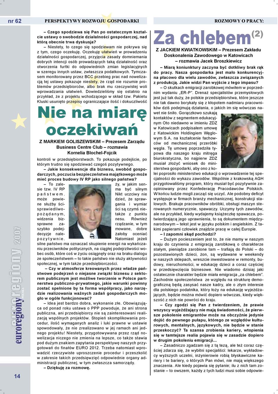 Oczekuję ułatwień w prowadzeniu działalności gospodarczej, przyjęcia zasady domniemania dobrych intencji osób prowadzących taką działalność oraz otworzenia furtki do odpowiednich zmian legislacyjnych