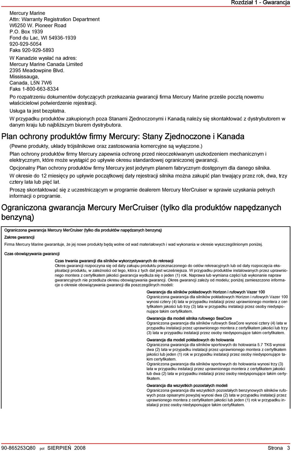 Mississug, Cnd, L5N 7W6 Fks 1-800-663-8334 Rozdził 1 - Gwrncj Po rozptrzeniu dokumentów dotyczących przekzni gwrncji firm Mercury Mrine prześle pocztą nowemu włścicielowi potwierdzenie rejestrcji.