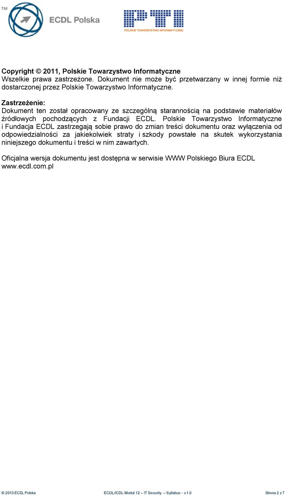 Polskie Towarzystwo Informatyczne i Fundacja ECDL zastrzegają sobie prawo do zmian treści dokumentu oraz wyłączenia od odpowiedzialności za jakiekolwiek straty i szkody powstałe na