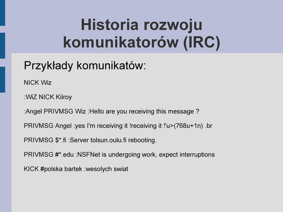 receiving it!'u>(768u+1n).br PRIVMSG $*.fi :Server tolsun.oulu.fi rebooting.