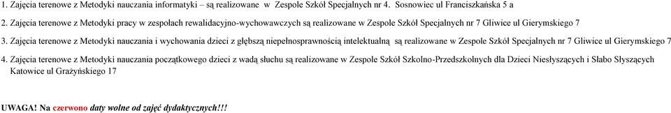 Zajęcia terenowe z Metodyki i wychowania dzieci z głębszą niepełnosprawnością intelektualną są realizowane w Zespole Szkół Specjalnych nr 7 Gliwice ul Gierymskiego 7 4.