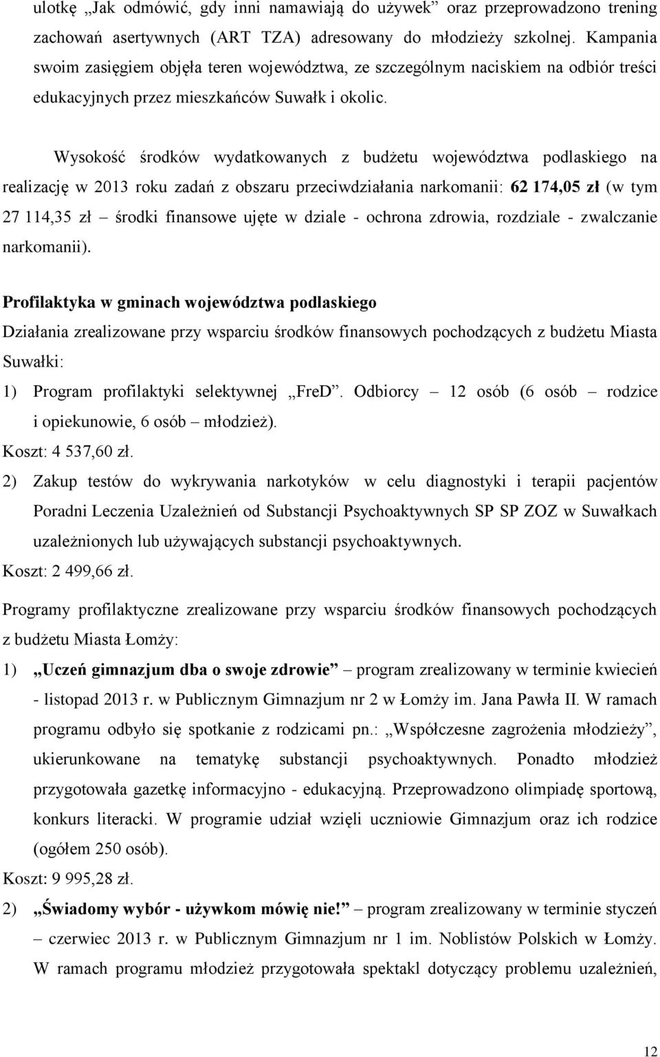 Wysokość środków wydatkowanych z budżetu województwa podlaskiego na realizację w 2013 roku zadań z obszaru przeciwdziałania narkomanii: 62 174,05 zł (w tym 27 114,35 zł środki finansowe ujęte w