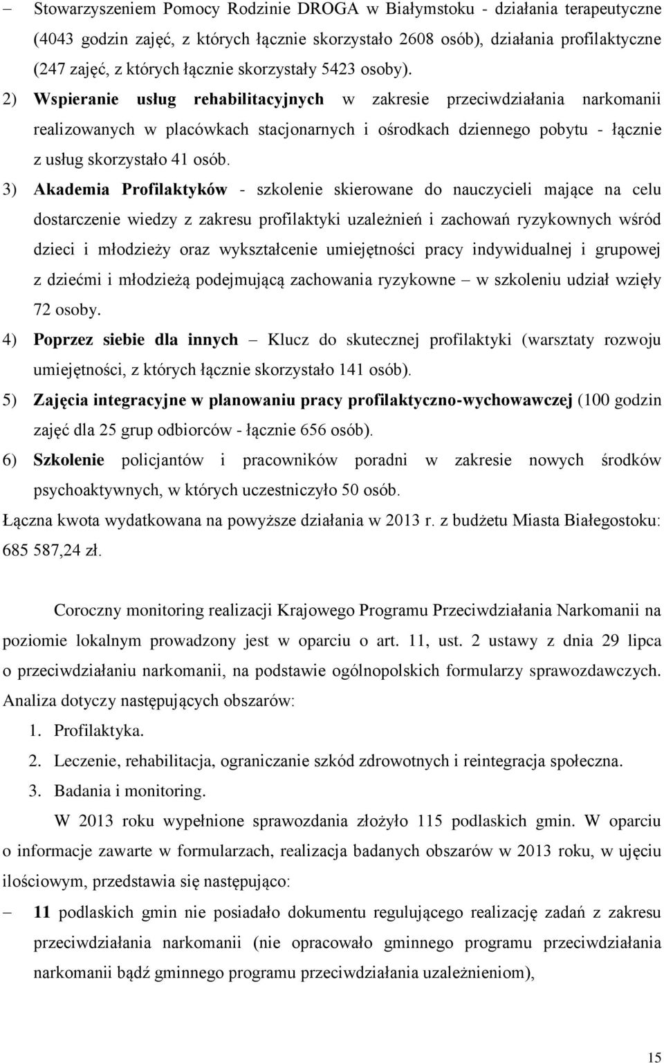 2) Wspieranie usług rehabilitacyjnych w zakresie przeciwdziałania narkomanii realizowanych w placówkach stacjonarnych i ośrodkach dziennego pobytu - łącznie z usług skorzystało 41 osób.