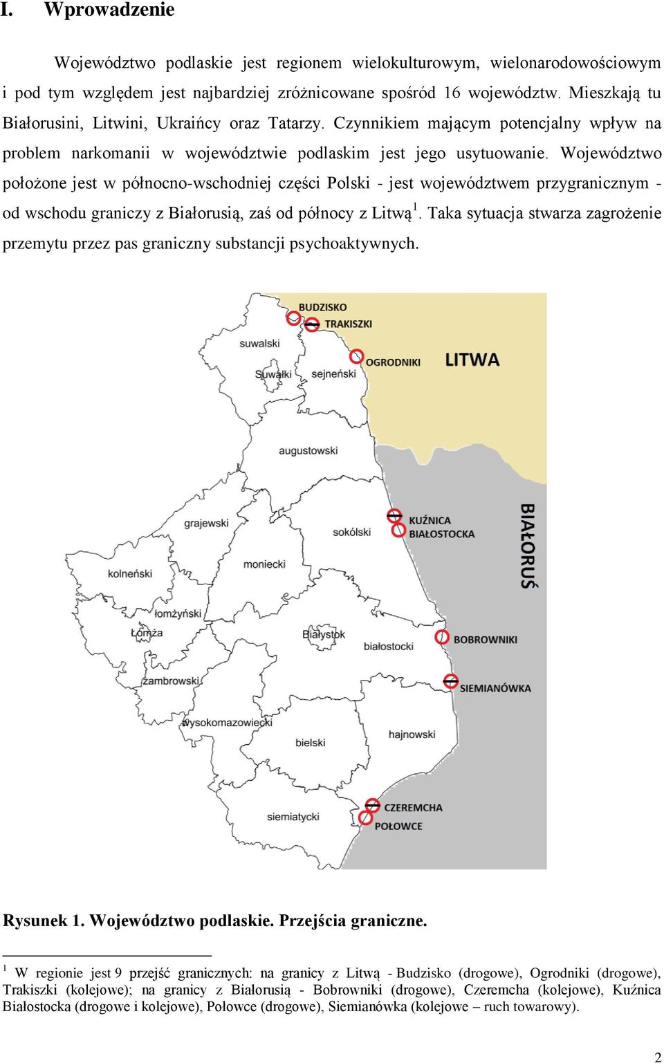 Województwo położone jest w północno-wschodniej części Polski - jest województwem przygranicznym - od wschodu graniczy z Białorusią, zaś od północy z Litwą 1.