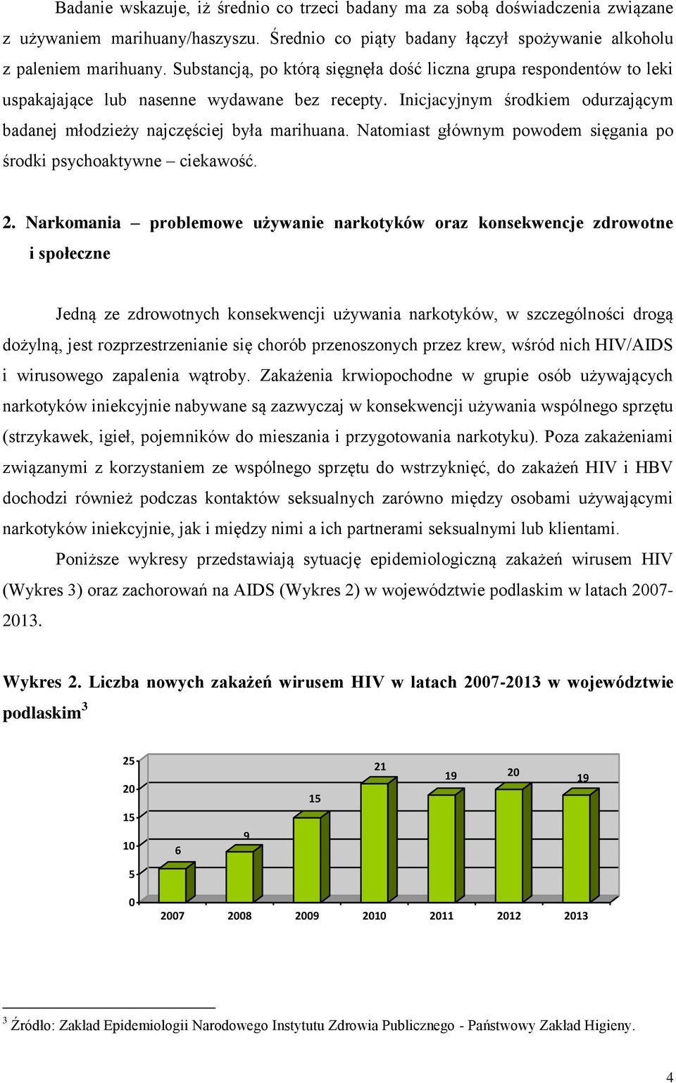 Natomiast głównym powodem sięgania po środki psychoaktywne ciekawość. 2.