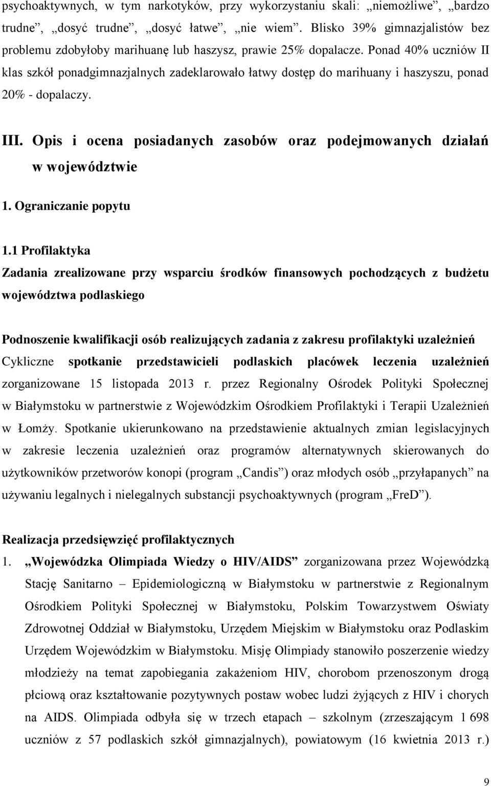 Ponad 40% uczniów II klas szkół ponadgimnazjalnych zadeklarowało łatwy dostęp do marihuany i haszyszu, ponad 20% - dopalaczy. III.