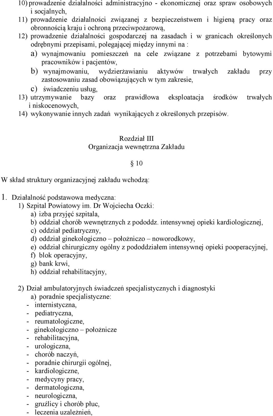 związane z potrzebami bytowymi pracowników i pacjentów, b) wynajmowaniu, wydzierżawianiu aktywów trwałych zakładu przy zastosowaniu zasad obowiązujących w tym zakresie, c) świadczeniu usług, 13)