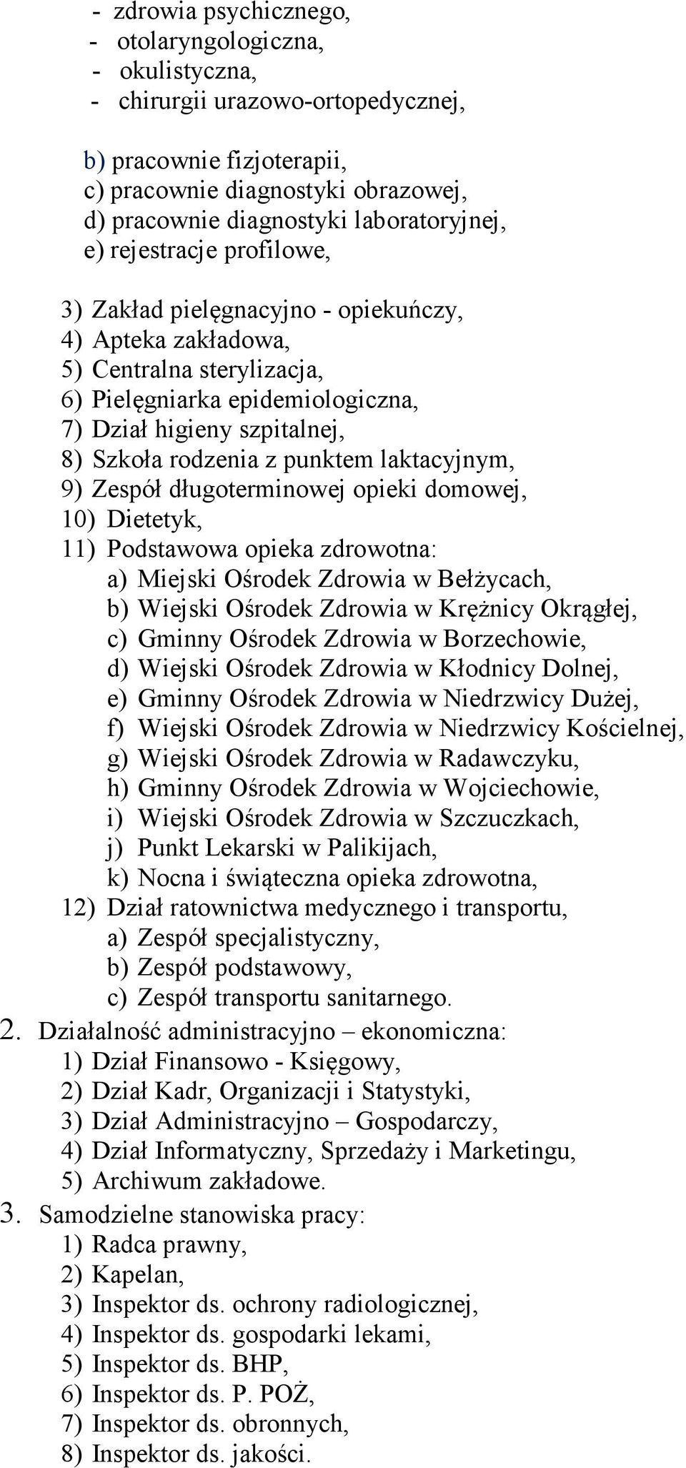 Szkoła rodzenia z punktem laktacyjnym, 9) Zespół długoterminowej opieki domowej, 10) Dietetyk, 11) Podstawowa opieka zdrowotna: a) Miejski Ośrodek Zdrowia w Bełżycach, b) Wiejski Ośrodek Zdrowia w