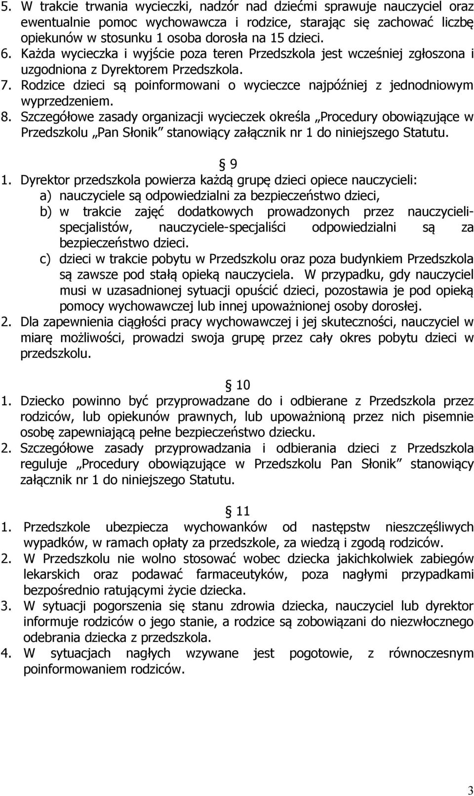 8. Szczegółowe zasady organizacji wycieczek określa Procedury obowiązujące w Przedszkolu Pan Słonik stanowiący załącznik nr 1 do niniejszego Statutu. 9 1.