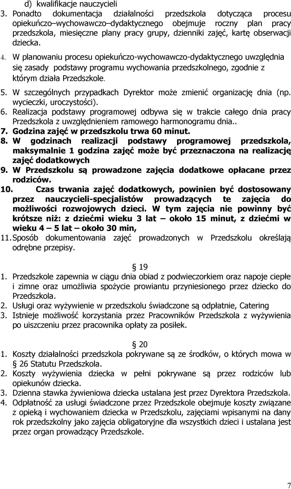 obserwacji dziecka. 4. W planowaniu procesu opiekuńczo-wychowawczo-dydaktycznego uwzględnia się zasady podstawy programu wychowania przedszkolnego, zgodnie z którym działa Przedszkole. 5.