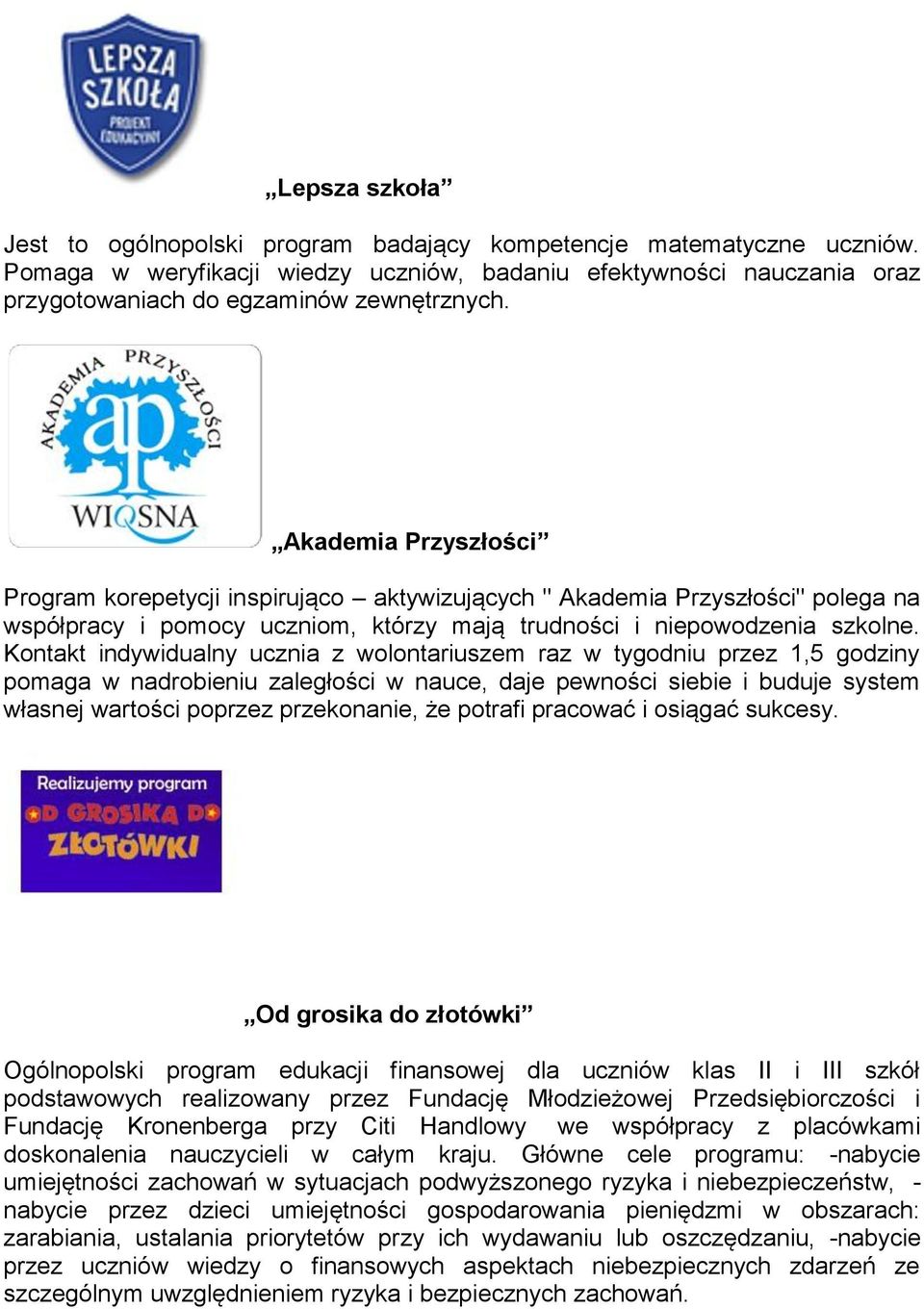 Akademia Przyszłości Program korepetycji inspirująco aktywizujących " Akademia Przyszłości" polega na współpracy i pomocy uczniom, którzy mają trudności i niepowodzenia szkolne.