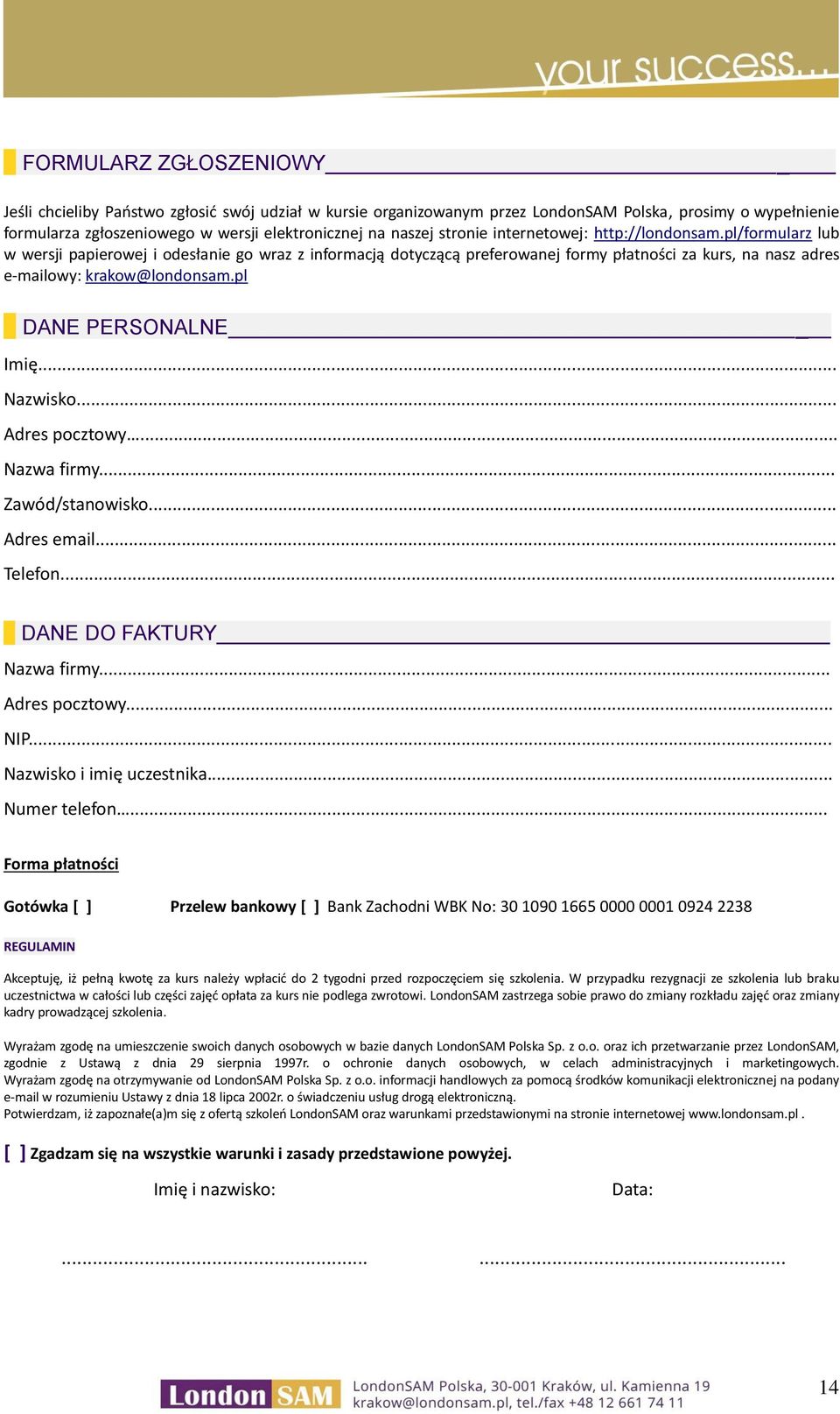 pl DANE PERSONALNE Imię... Nazwisko... Adres pocztowy... Nazwa firmy... Zawód/stanowisko... Adres email... Telefon... DANE DO FAKTURY Nazwa firmy... Adres pocztowy... NIP... Nazwisko i imię uczestnika.