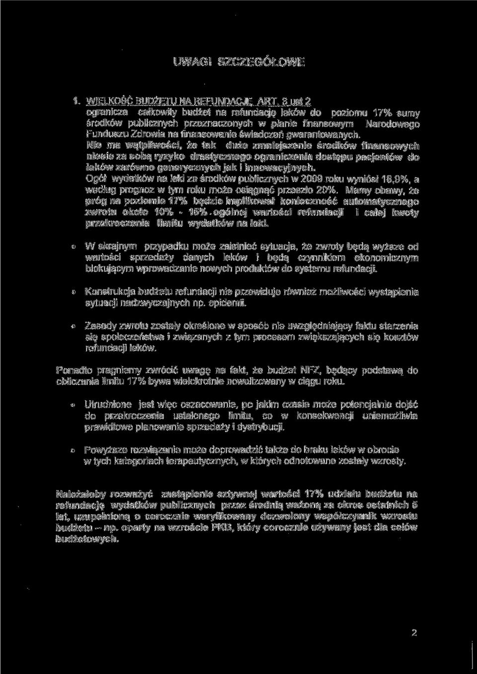 Nie ma wątpliwości, że tak duże zmniejszenie środków finansowych niesie za sobą ryzyko drastycznego ograniczenia dostępu pacjentów do leków zarówno generycznych jak i innowacyjnych.