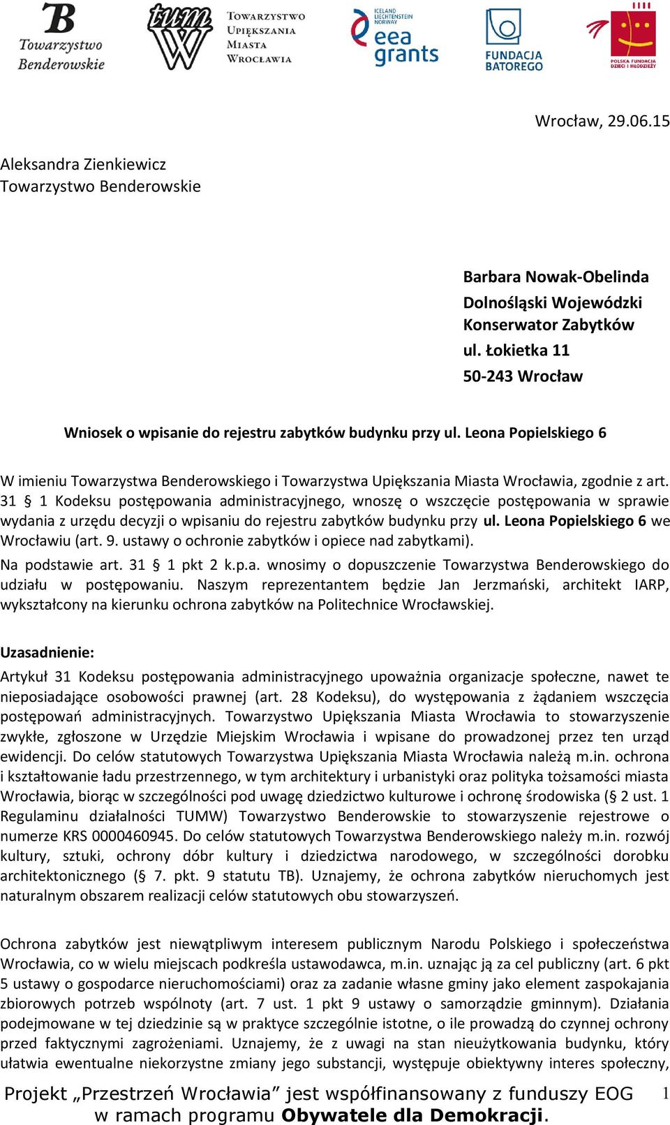 31 1 Kodeksu postępowania administracyjnego, wnoszę o wszczęcie postępowania w sprawie wydania z urzędu decyzji o wpisaniu do rejestru zabytków budynku przy ul. Leona Popielskiego 6 we Wrocławiu (art.