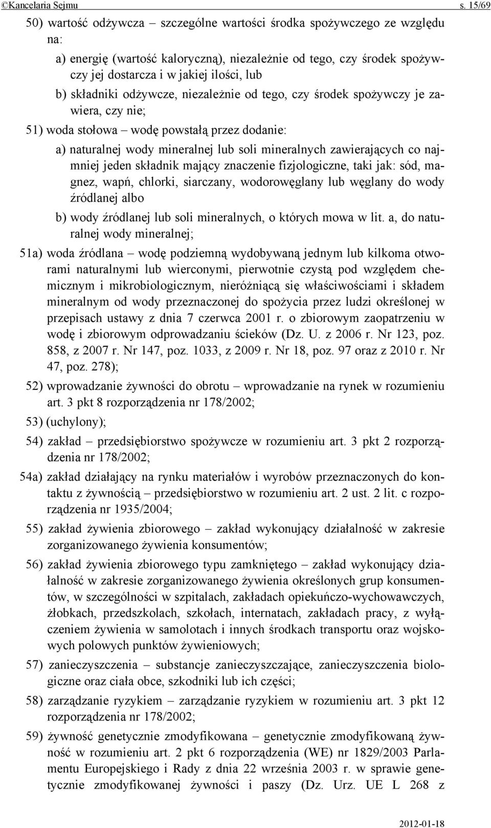 składniki odżywcze, niezależnie od tego, czy środek spożywczy je zawiera, czy nie; 51) woda stołowa wodę powstałą przez dodanie: a) naturalnej wody mineralnej lub soli mineralnych zawierających co