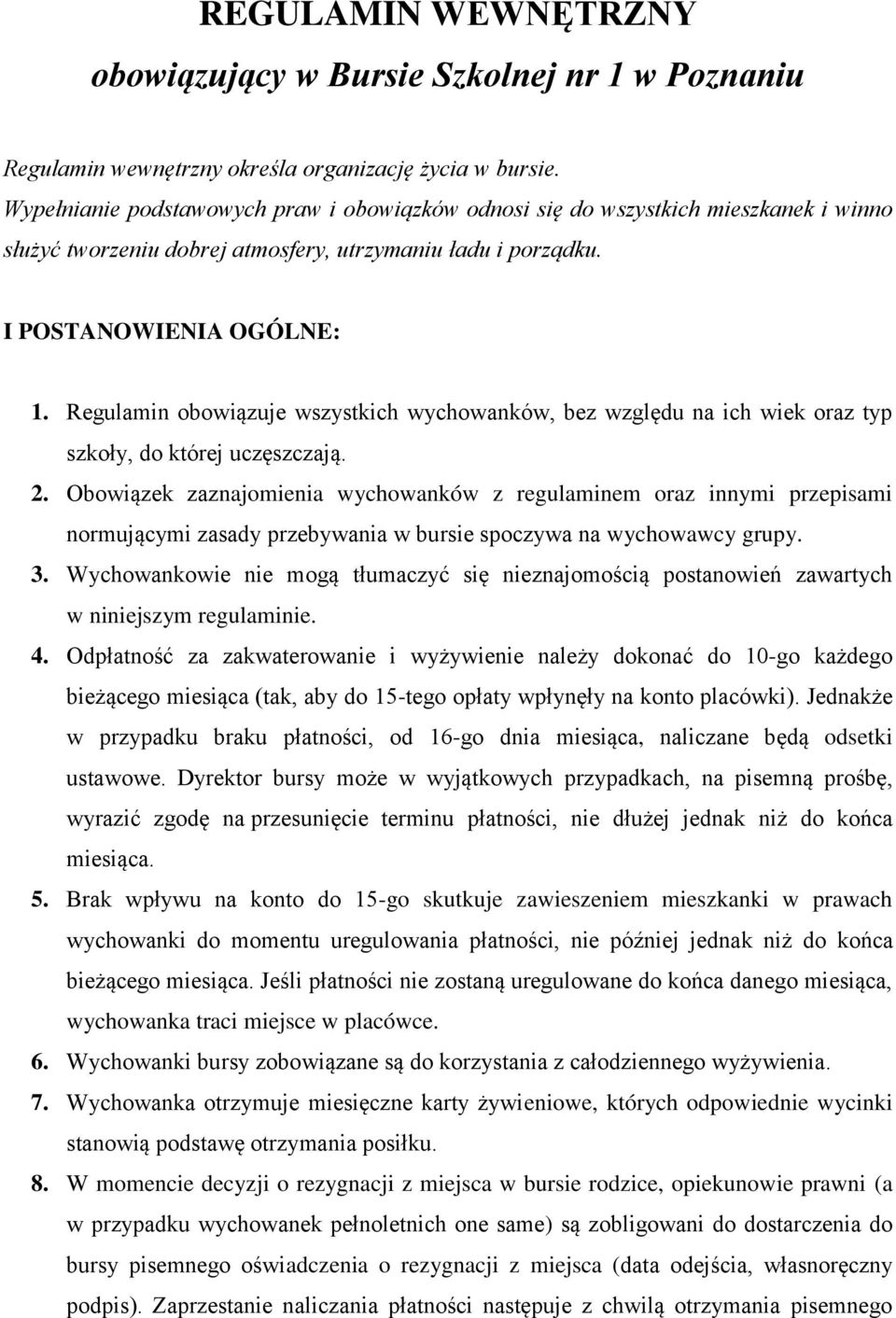 Regulamin obowiązuje wszystkich wychowanków, bez względu na ich wiek oraz typ szkoły, do której uczęszczają. 2.