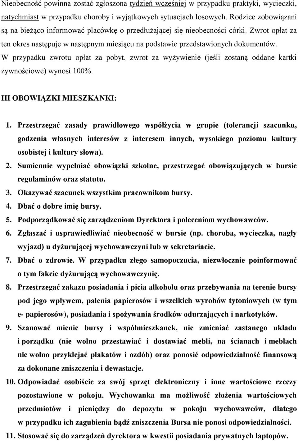 W przypadku zwrotu opłat za pobyt, zwrot za wyżywienie (jeśli zostaną oddane kartki żywnościowe) wynosi 100%. III OBOWIĄZKI MIESZKANKI: 1.