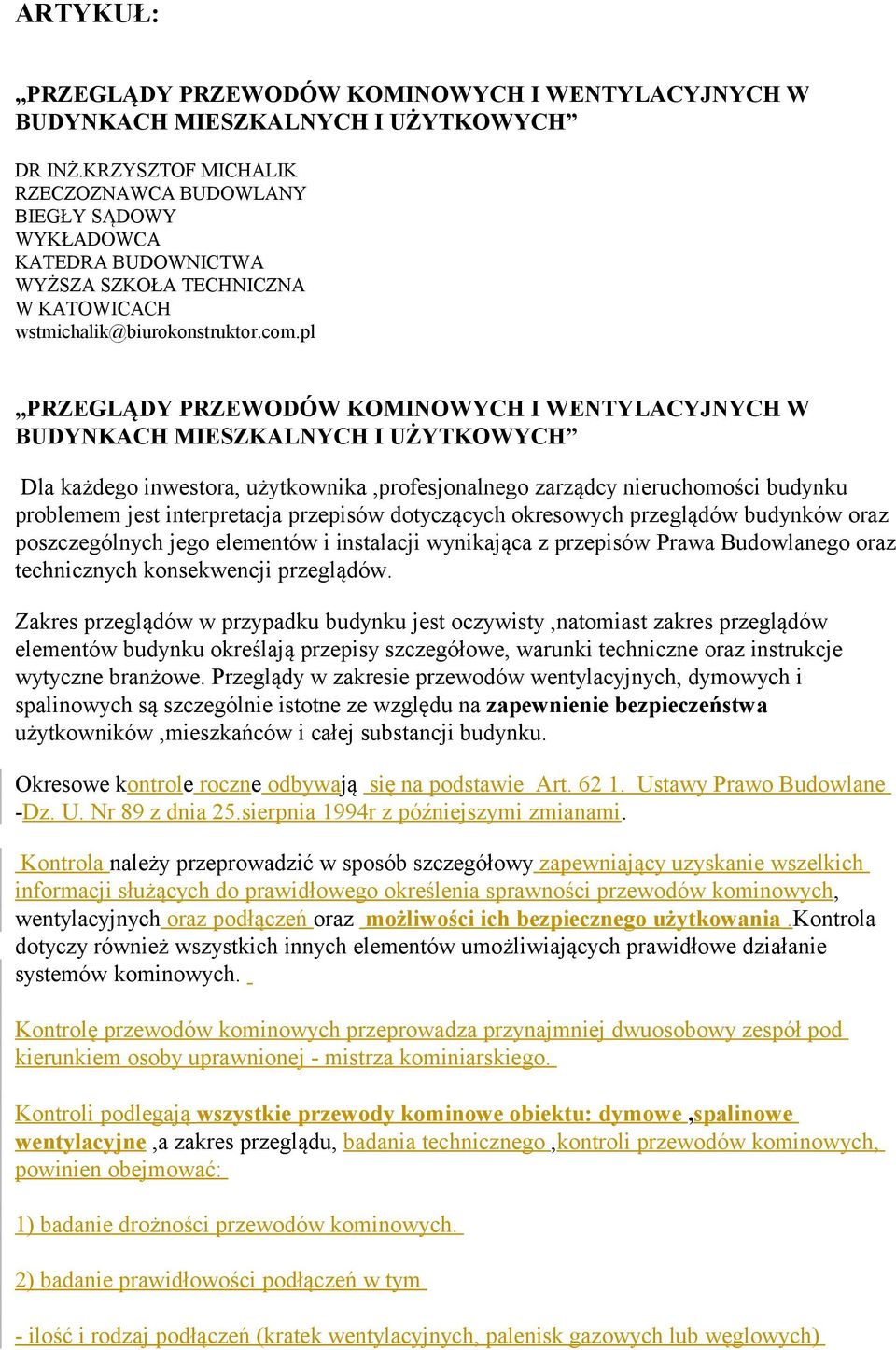 pl PRZEGLĄDY PRZEWODÓW KOMINOWYCH I WENTYLACYJNYCH W BUDYNKACH MIESZKALNYCH I UŻYTKOWYCH Dla każdego inwestora, użytkownika,profesjonalnego zarządcy nieruchomości budynku problemem jest interpretacja