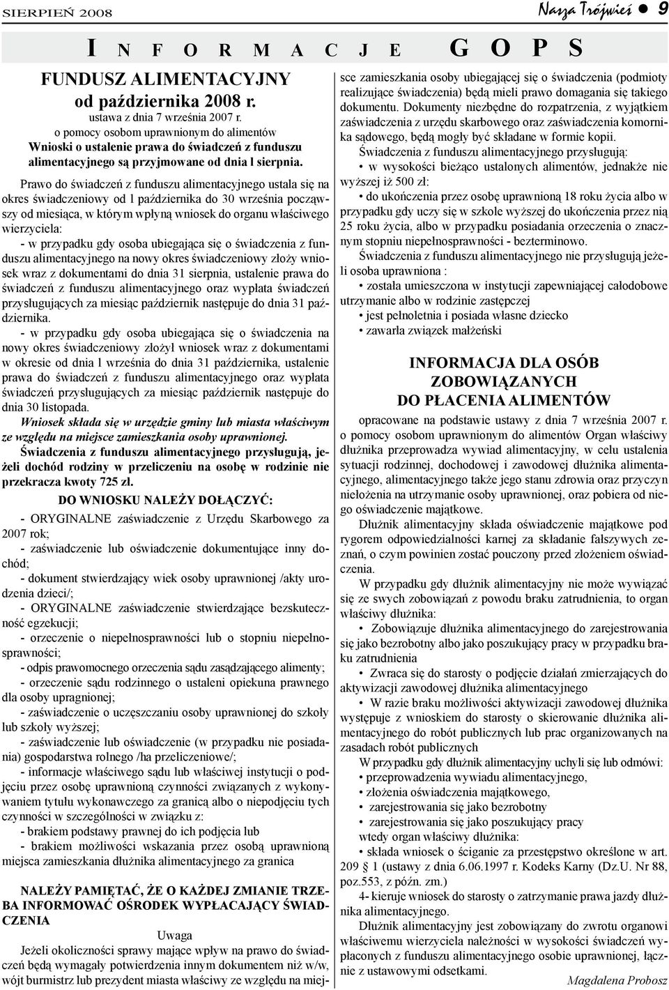 Prawo do świadczeń z funduszu alimentacyjnego ustala się na okres świadczeniowy od l października do 30 września począwszy od miesiąca, w którym wpłyną wniosek do organu właściwego wierzyciela: - w