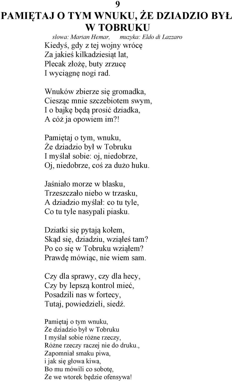 ! Pamiętaj o tym, wnuku, Że dziadzio był w Tobruku I myślał sobie: oj, niedobrze, Oj, niedobrze, coś za dużo huku.