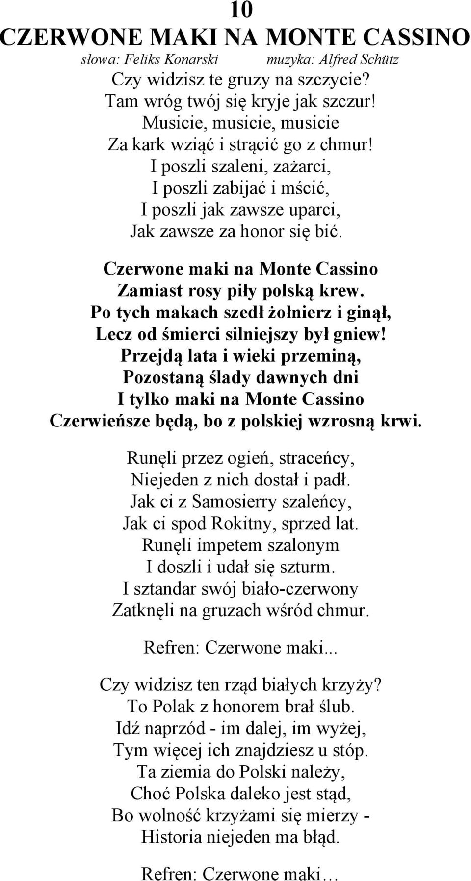 Czerwone maki na Monte Cassino Zamiast rosy piły polską krew. Po tych makach szedł żołnierz i ginął, Lecz od śmierci silniejszy był gniew!