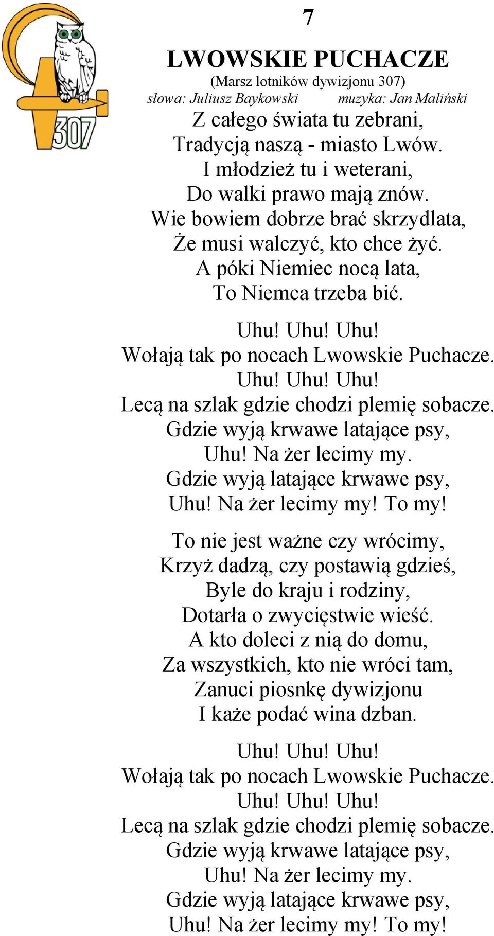 Uhu! Uhu! Wołają tak po nocach Lwowskie Puchacze. Uhu! Uhu! Uhu! Lecą na szlak gdzie chodzi plemię sobacze. Gdzie wyją krwawe latające psy, Uhu! Na żer lecimy my. Gdzie wyją latające krwawe psy, Uhu!