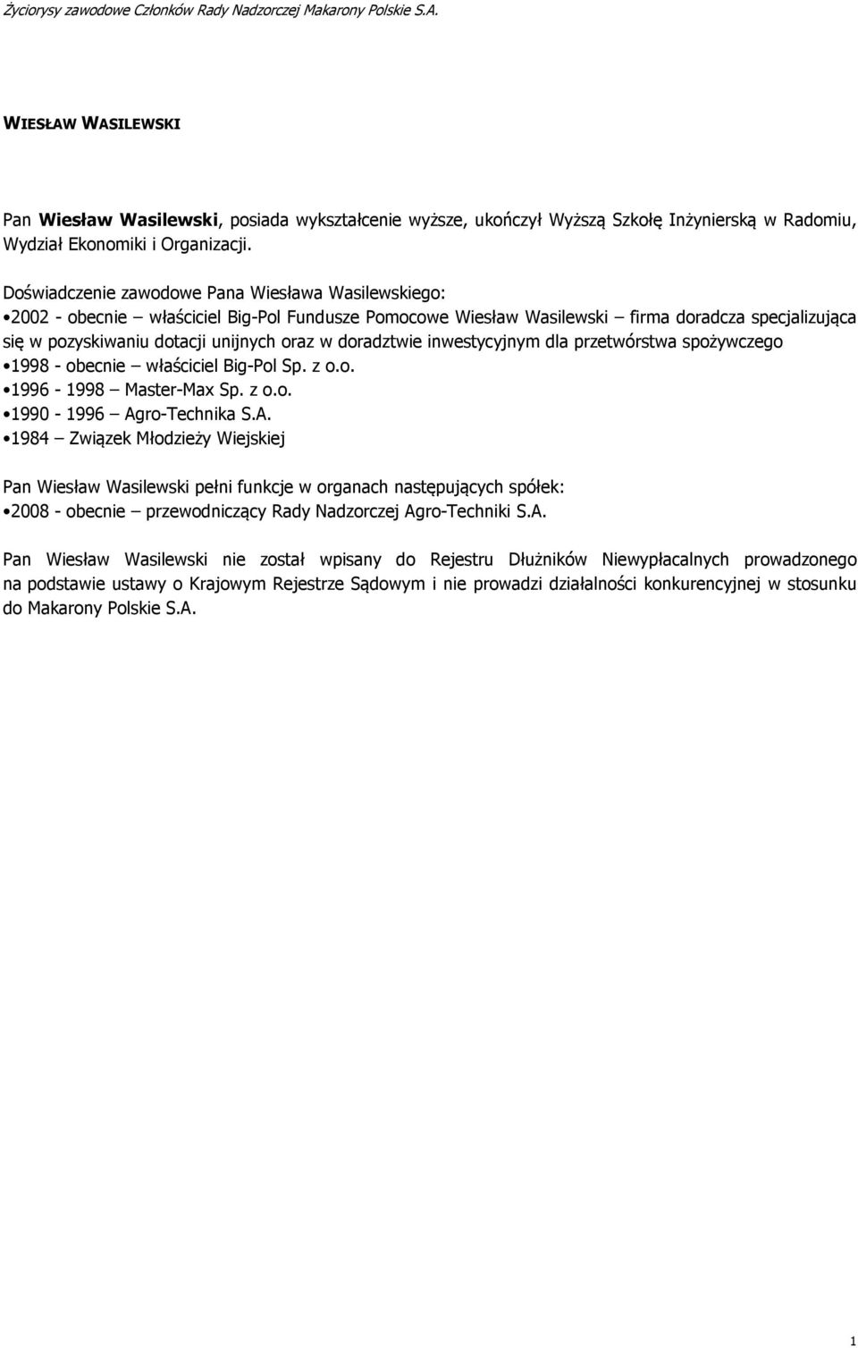 oraz w doradztwie inwestycyjnym dla przetwórstwa spożywczego 998 - obecnie właściciel Big-Pol Sp. z o.o. 996-998 Master-Max Sp. z o.o. 990-996 Ag