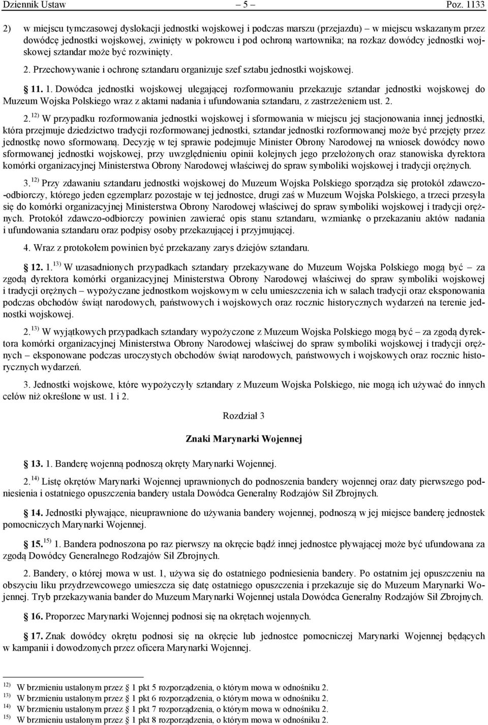 rozkaz dowódcy jednostki wojskowej sztandar może być rozwinięty. 2. Przechowywanie i ochronę sztandaru organizuje szef sztabu jednostki wojskowej. 11