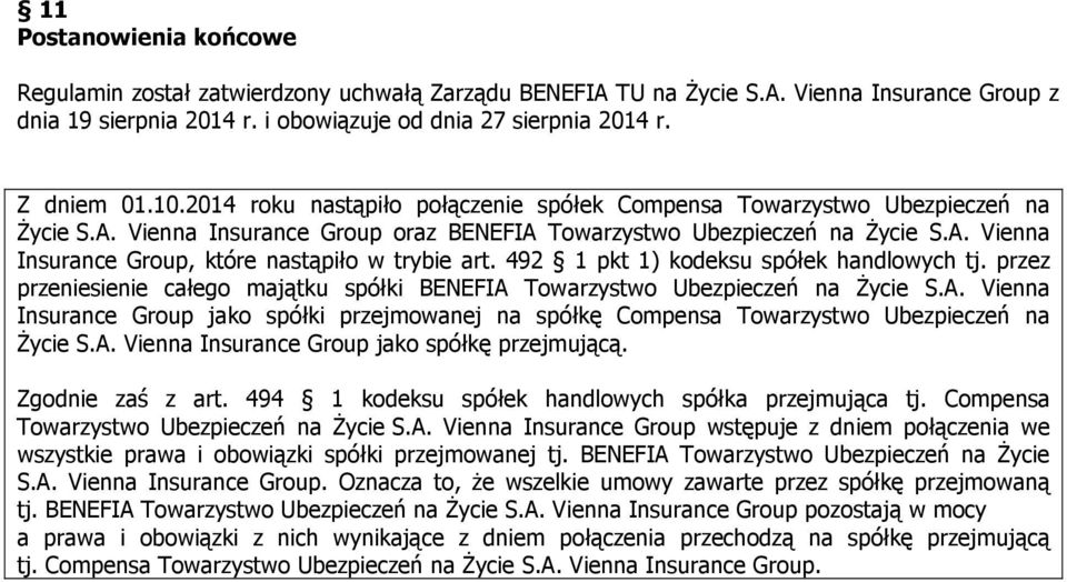 492 1 pkt 1) kodeksu spółek handlowych tj. przez przeniesienie całego majątku spółki BENEFIA Towarzystwo Ubezpieczeń na śycie S.A. Vienna Insurance Group jako spółki przejmowanej na spółkę Compensa Towarzystwo Ubezpieczeń na śycie S.