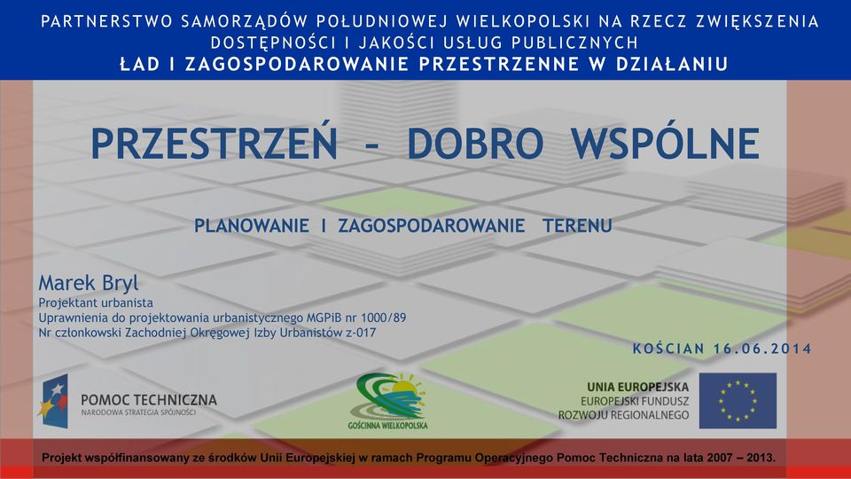 TERENU Marek Bryl Projektant urbanista Uprawnienia do projektowania urbanistycznego MGPiB nr 1000/89 Nr członkowski Zachodniej Okręgowej Izby Urbanistów