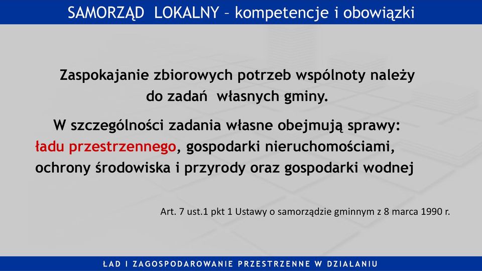 W szczególności zadania własne obejmują sprawy: ładu przestrzennego, gospodarki