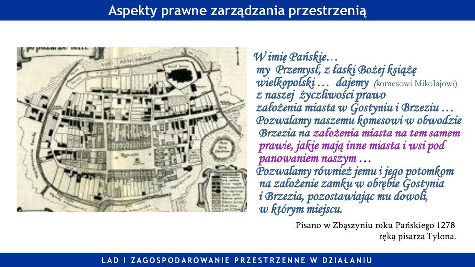 na tem samem prawie, jakie mają inne miasta i wsi pod panowaniem naszym Pozwalamy również jemu i jego potomkom na założenie zamku