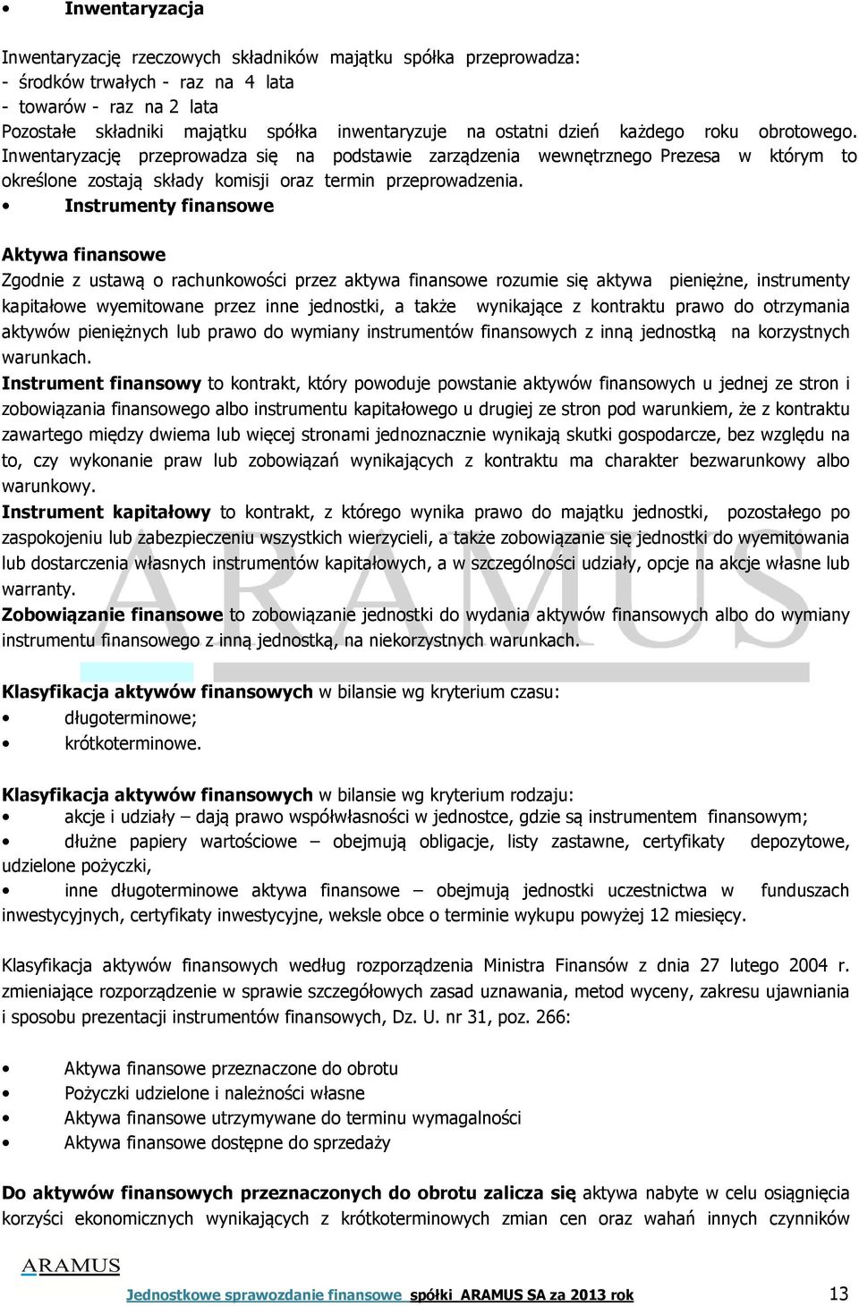 Instrumenty finansowe Aktywa finansowe Zgodnie z ustawą o rachunkowości przez aktywa finansowe rozumie się aktywa pieniężne, instrumenty kapitałowe wyemitowane przez inne jednostki, a także