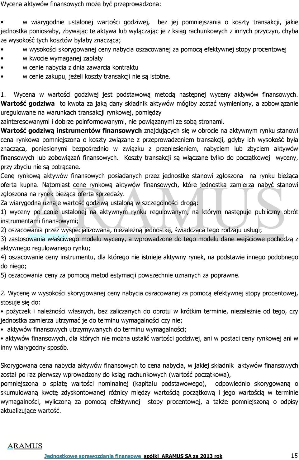 zapłaty w cenie nabycia z dnia zawarcia kontraktu w cenie zakupu, jeżeli koszty transakcji nie są istotne. 1. Wycena w wartości godziwej jest podstawową metodą następnej wyceny aktywów finansowych.