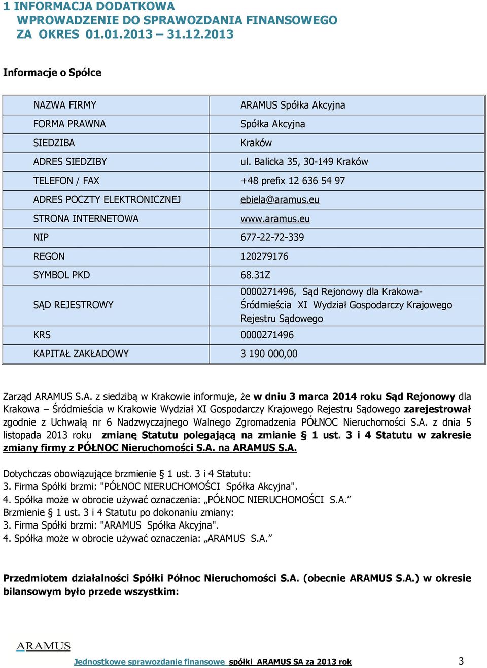 Balicka 35, 30-149 Kraków TELEFON / FAX +48 prefix 12 636 54 97 ADRES POCZTY ELEKTRONICZNEJ STRONA INTERNETOWA ebiela@aramus.eu www.aramus.eu NIP 677-22-72-339 REGON 120279176 SYMBOL PKD 68.