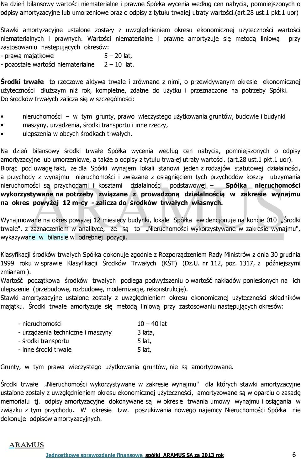 Wartości niematerialne i prawne amortyzuje się metodą liniową przy zastosowaniu następujących okresów: - prawa majątkowe 5 20 lat, - pozostałe wartości niematerialne 2 10 lat.