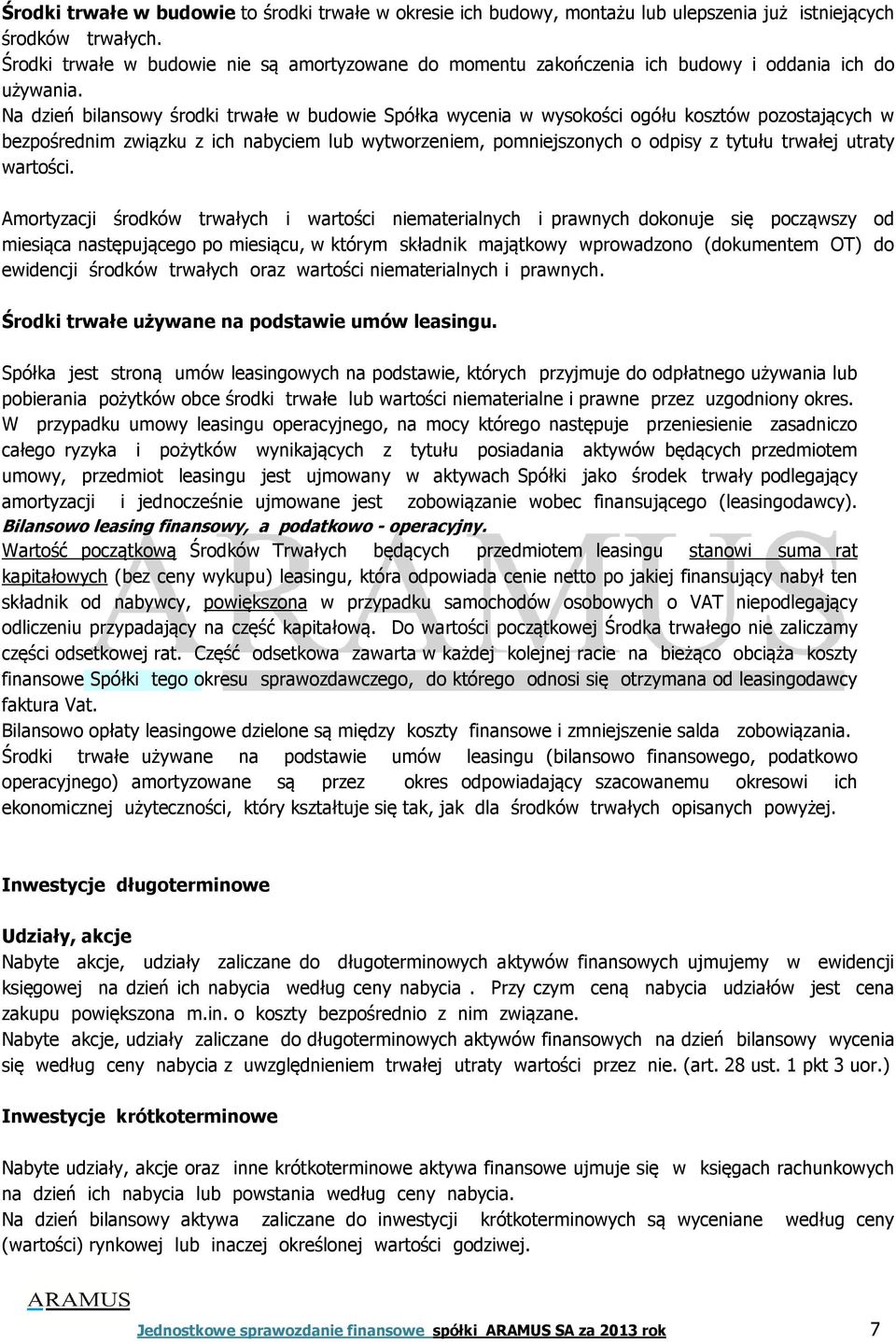 Na dzień bilansowy środki trwałe w budowie Spółka wycenia w wysokości ogółu kosztów pozostających w bezpośrednim związku z ich nabyciem lub wytworzeniem, pomniejszonych o odpisy z tytułu trwałej