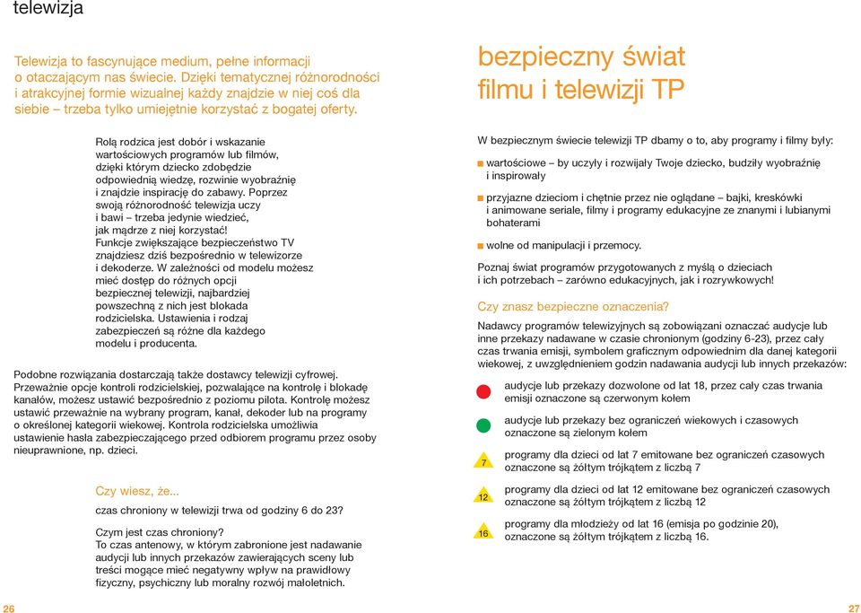 Rolą rodzica jest dobór i wskazanie wartościowych programów lub filmów, dzięki którym dziecko zdobędzie odpowiednią wiedzę, rozwinie wyobraźnię i znajdzie inspirację do zabawy.