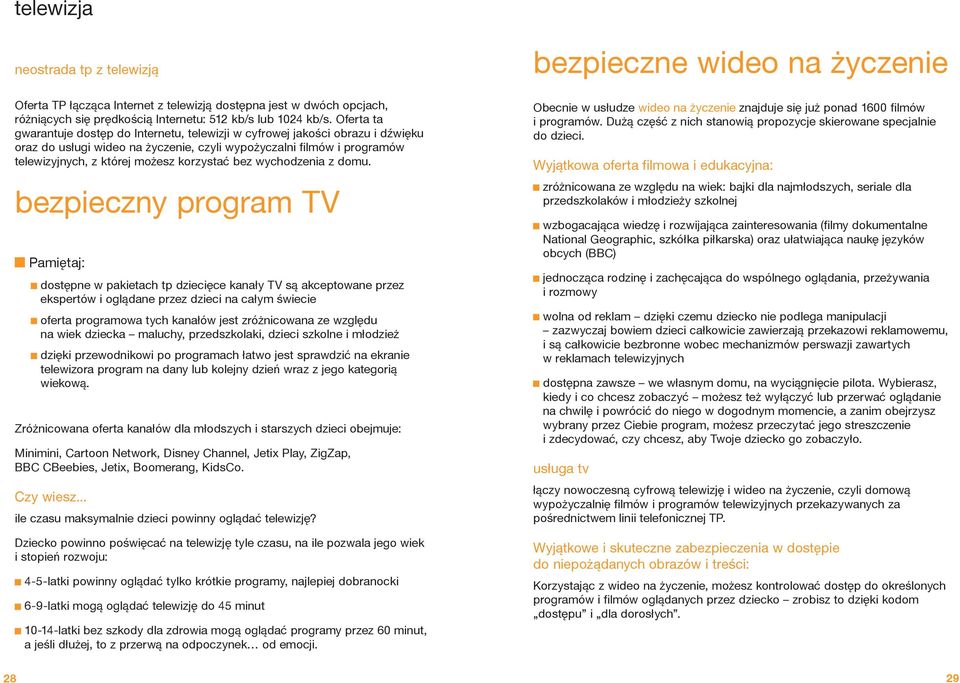 korzystać bez wychodzenia z domu.