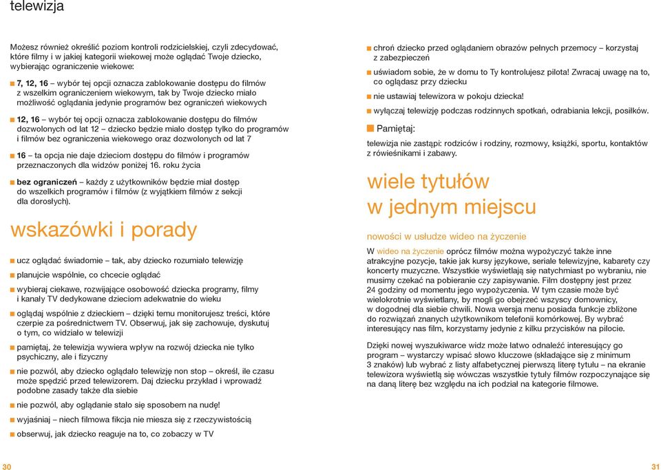 opcji oznacza zablokowanie dostępu do filmów dozwolonych od lat 12 dziecko będzie miało dostęp tylko do programów i filmów bez ograniczenia wiekowego oraz dozwolonych od lat 7 16 ta opcja nie daje