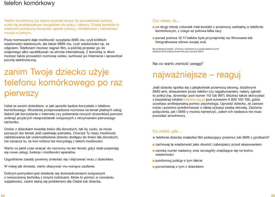 Poza rozmowami daje możliwość wysyłania SMS-ów, czyli krótkich wiadomości tekstowych, ale także MMS-ów, czyli wiadomości np. ze zdjęciem.