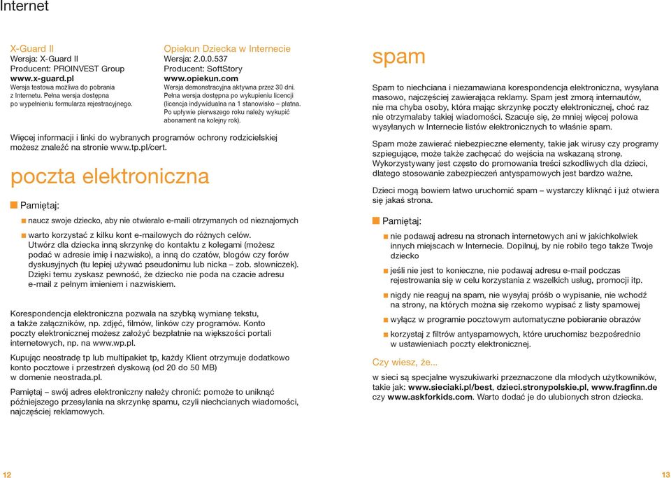 0.537 Producent: SoftStory www.opiekun.com Wersja demonstracyjna aktywna przez 30 dni. Pełna wersja dostępna po wykupieniu licencji (licencja indywidualna na 1 stanowisko płatna.