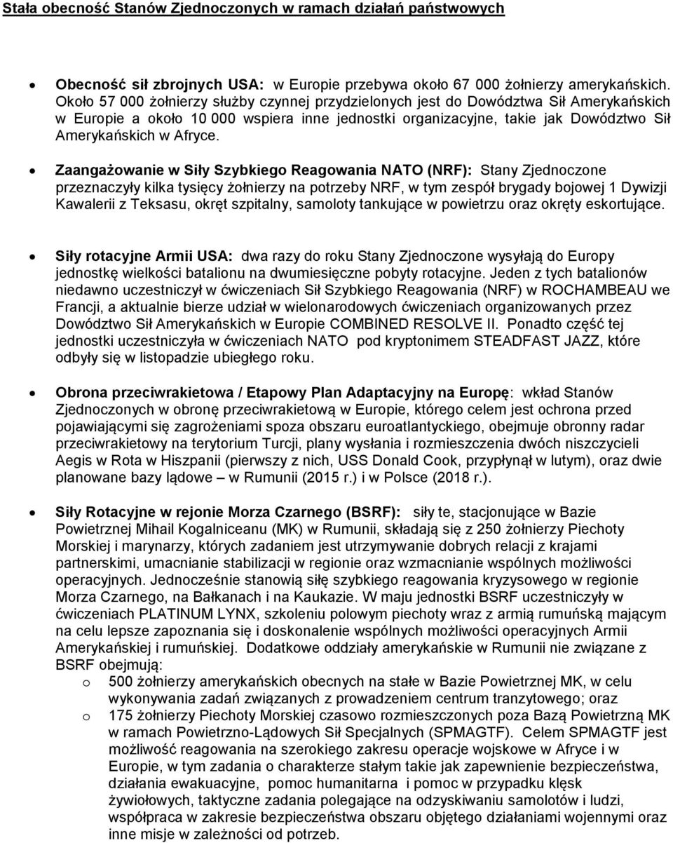 Zaangażowanie w Siły Szybkiego Reagowania NATO (NRF): Stany Zjednoczone przeznaczyły kilka tysięcy żołnierzy na potrzeby NRF, w tym zespół brygady bojowej 1 Dywizji Kawalerii z Teksasu, okręt