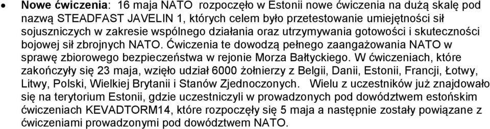 W ćwiczeniach, które zakończyły się 23 maja, wzięło udział 6000 żołnierzy z Belgii, Danii, Estonii, Francji, Łotwy, Litwy, Polski, Wielkiej Brytanii i Stanów Zjednoczonych.